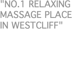 "NO.1 RELAXING MASSAGE PLACE IN WESTCLIFF"
